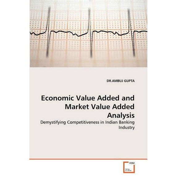 Economic Value Added and Market Value Added Analysis (Paperback)