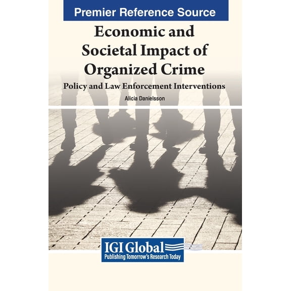 Economic and Societal Impact of Organized Crime: Policy and Law Enforcement Interventions, (Hardcover)