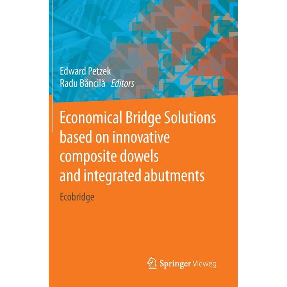 Economical Bridge Solutions Based on Innovative Composite Dowels and Integrated Abutments: Ecobridge, (Hardcover)