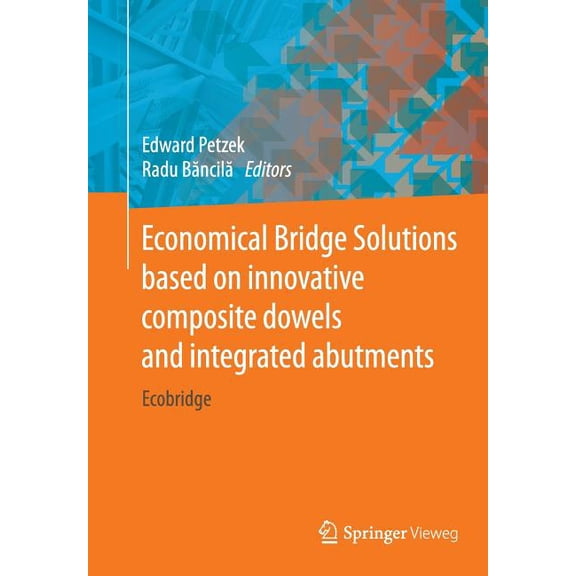 Economical Bridge Solutions Based on Innovative Composite Dowels and Integrated Abutments: Ecobridge, (Paperback)