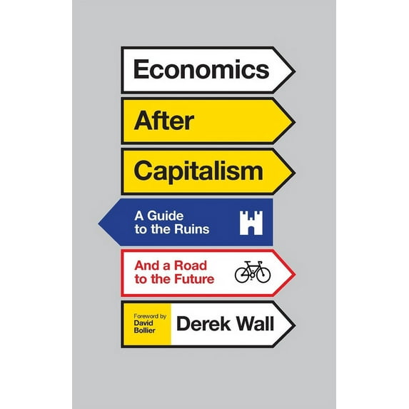 Economics After Capitalism : A Guide to the Ruins and a Road to the Future (Paperback)