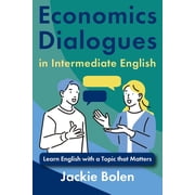 Topics That Matter, English Edition Economics Dialogues in Intermediate English Learn English with a Topic that Matters, Paperback