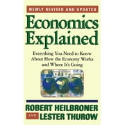 Economics Explained : Everything You Need to Know About How the Economy Works and Where It's Going (Paperback)