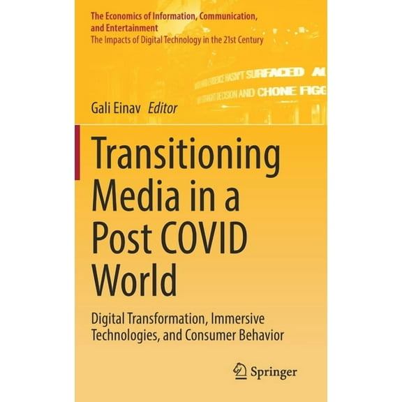 Economics of Information, Communication, Transitioning Media in a Post Covid World: Digital Transformation, Immersive Technologies, and Consumer Behavior, (Hardcover)