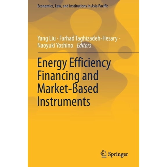 Economics, Law, and Institutions in Asia Energy Efficiency Financing and Market-Based Instruments, (Paperback)