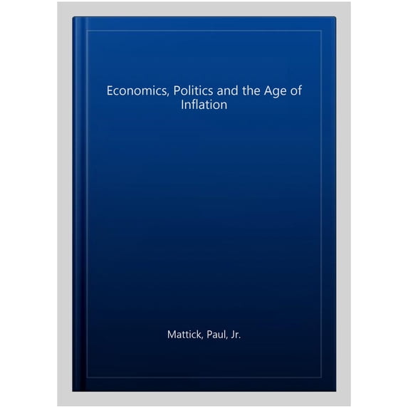 Economics, Politics and the Age of Inflation