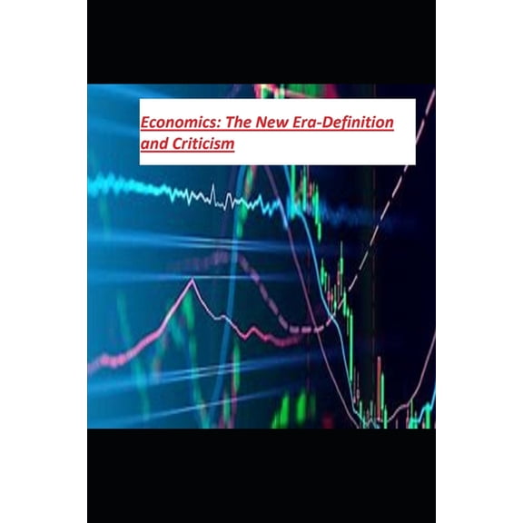 Economics : The New Era-Definition and Criticism: Economic analysis (Paperback)
