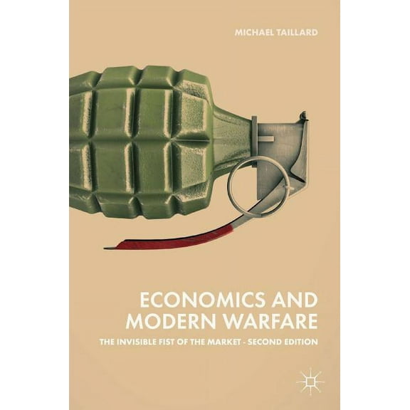 Economics and Modern Warfare: The Invisible Fist of the Market, (Hardcover)