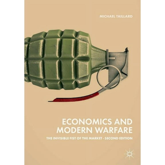 Economics and Modern Warfare: The Invisible Fist of the Market, (Paperback)