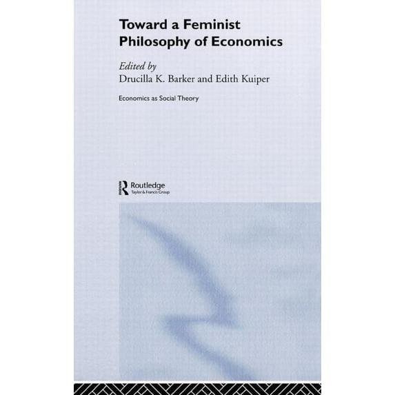 Economics as Social Theory Toward a Feminist Philosophy of Economics, (Hardcover)