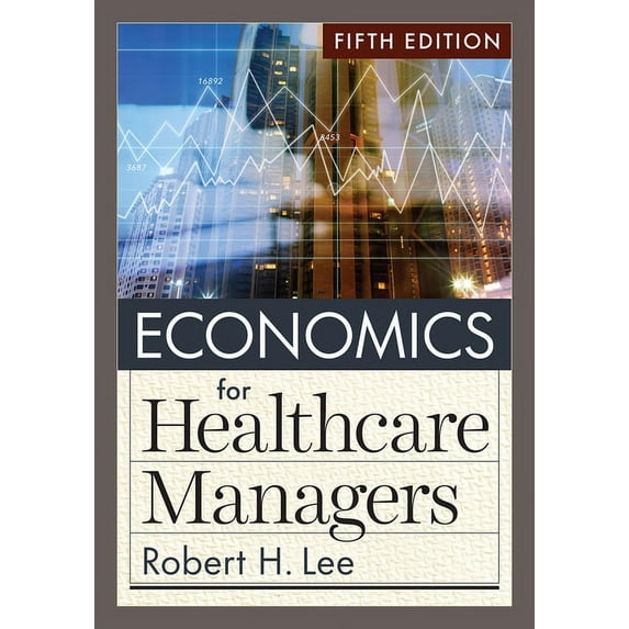Economics for Healthcare Managers, Fifth Edition (Edition 5) (Hardcover)
