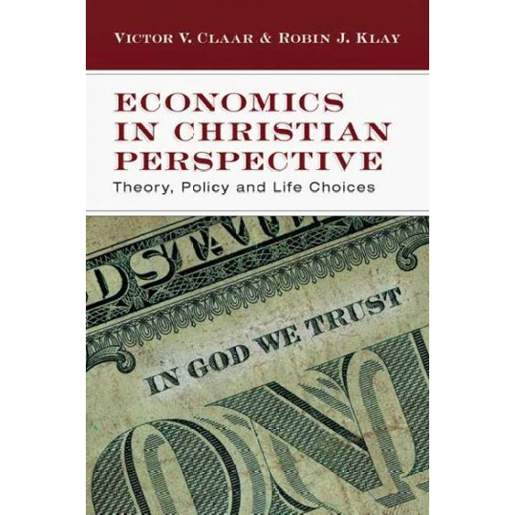 Pre-Owned Economics in Christian Perspective: Theory, Policy and Life Choices (Paperback) 0830825975 9780830825974