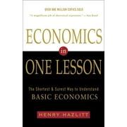 Economics in One Lesson The Shortest and Surest Way to Understand Basic Economics, Paperback