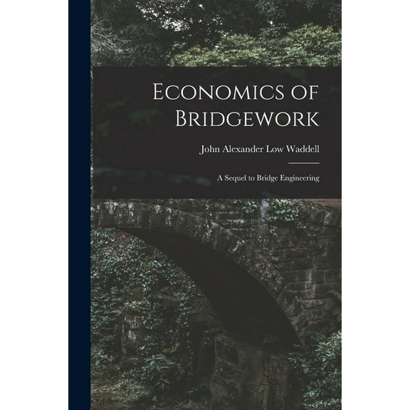 Economics of Bridgework: A Sequel to Bridge Engineering, (Paperback)