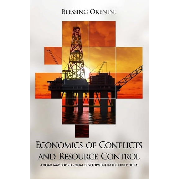 Economics of Conflicts and Resource Control : A Road Map for Regional Development in the Niger Delta (Paperback)