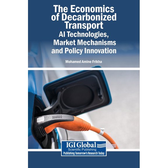 The Economics of Decarbonized Transport: AI Technologies, Market Mechanisms, and Policy Innovation, (Hardcover)