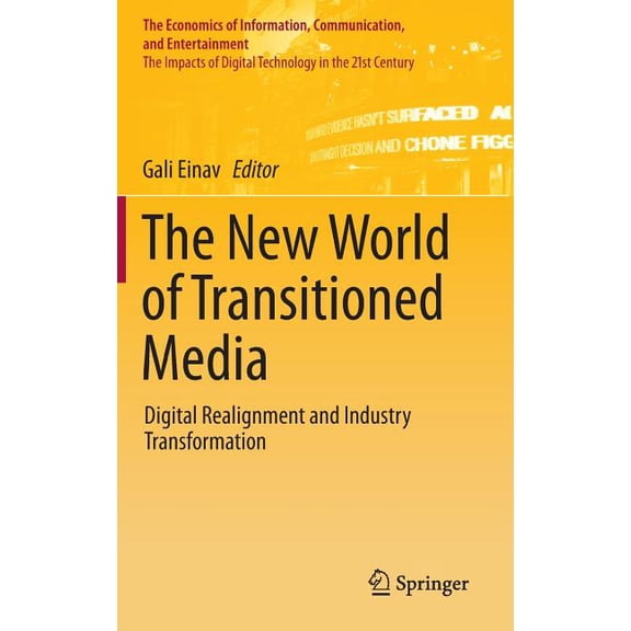 Economics of Information, Communication, The New World of Transitioned Media: Digital Realignment and Industry Transformation, (Hardcover)