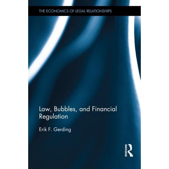 Economics of Legal Relationships Law, Bubbles, and Financial Regulation, (Hardcover)