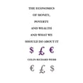 thumbnail image 1 of Economics of Money, Poverty and Wealth and What We Should Do About It : First Ideas Edition, 1 of 1