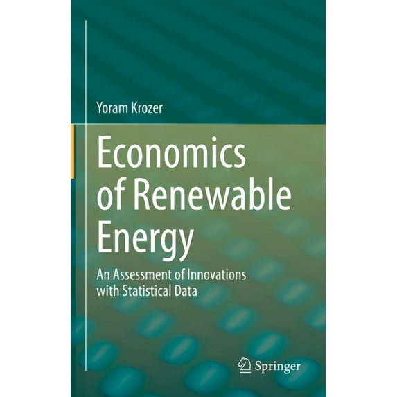 Economics of Renewable Energy: An Assessment of Innovations with Statistical Data, (Hardcover)