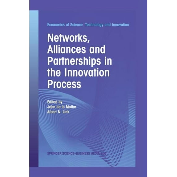 Economics of Science, Technology and Inn Networks, Alliances and Partnerships in the Innovation Process, Book 28, (Paperback)