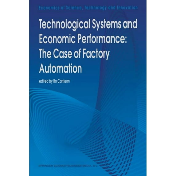 Economics of Science, Technology and Inn Technological Systems and Economic Performance: The Case of Factory Automation, Book 5, (Paperback)