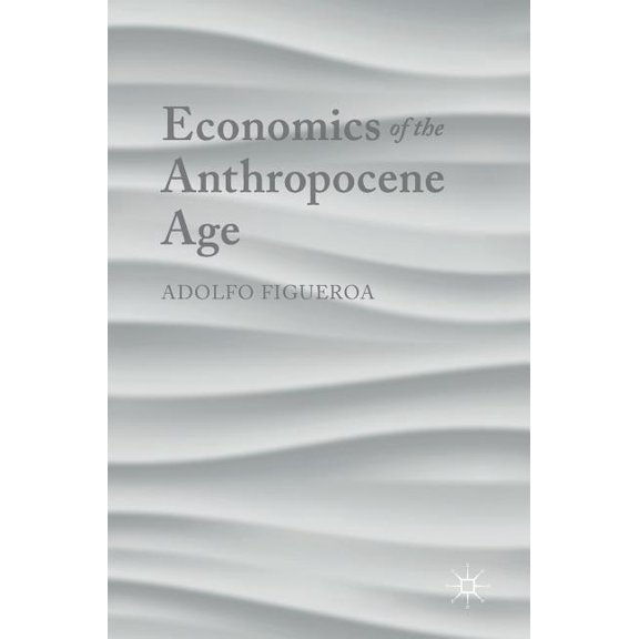 Economics of the Anthropocene Age, (Hardcover)