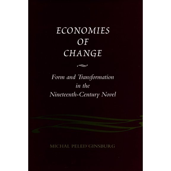 Economies of Change: Form and Transformation in the Nineteenth-Century Novel, (Hardcover)