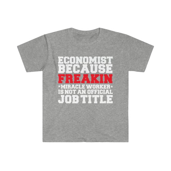 Economist because Miracle Worker not a job title Unisex T-shirt S-3XL