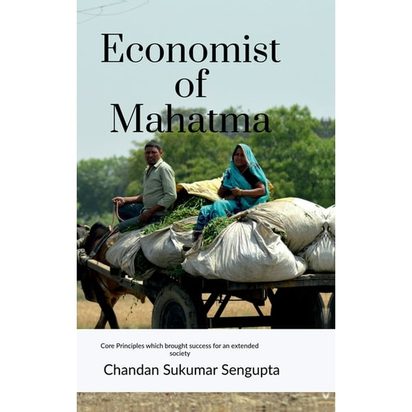 Economist of Mahatma: core principles which brought success for an extended society, (Hardcover)