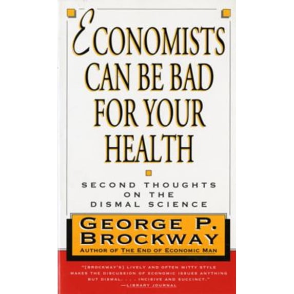 Pre-Owned Economists Can Be Bad for Your Health: Second Thoughts on the Dismal Science (Paperback) 0393315061 9780393315066