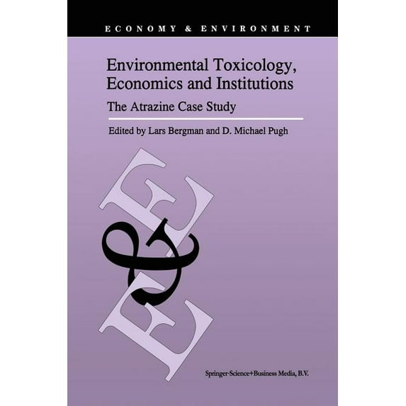 Economy & Environment Environmental Toxicology, Economics and Institutions: The Atrazine Case Study, Book 8, (Paperback)