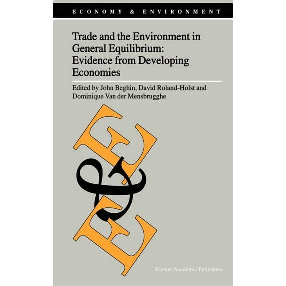 Economy & Environment Trade and the Environment in General Equilibrium: Evidence from Developing Economies, Book 21, (Hardcover)