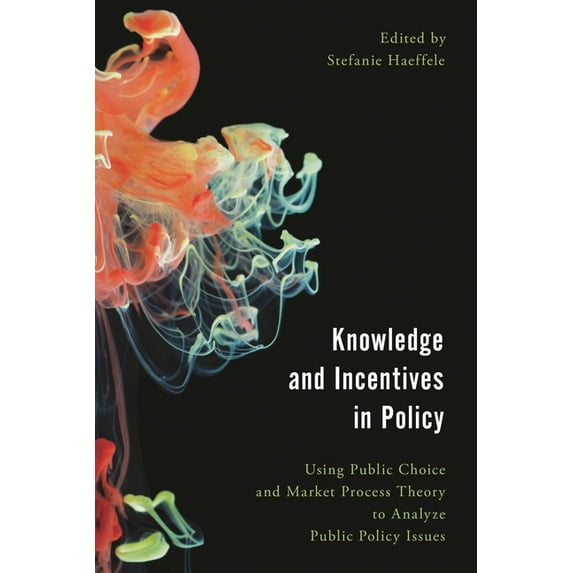 Economy, Polity, and Society: Knowledge and Incentives in Policy : Using Public Choice and Market Process Theory to Analyze Public Policy Issues (Hardcover)