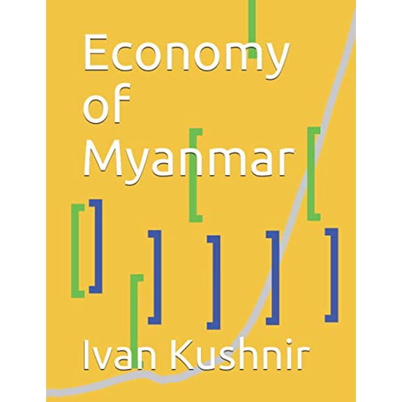 Economy of Myanmar Economy in Countries Paperback 1795242809 9781795242806 Ivan Kushnir