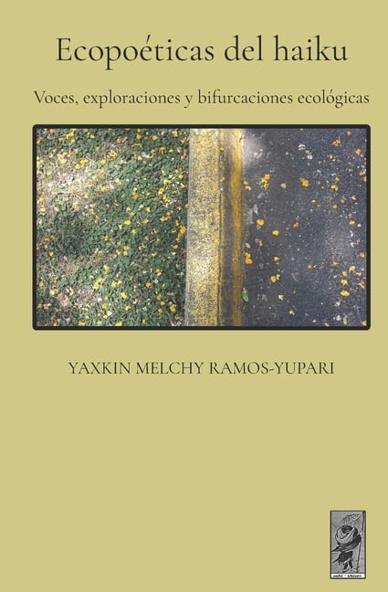 EcopoÃ©ticas del haiku: Voces, exploraciones y bifurcaciones ecolÃ³gicas, (Paperback)
