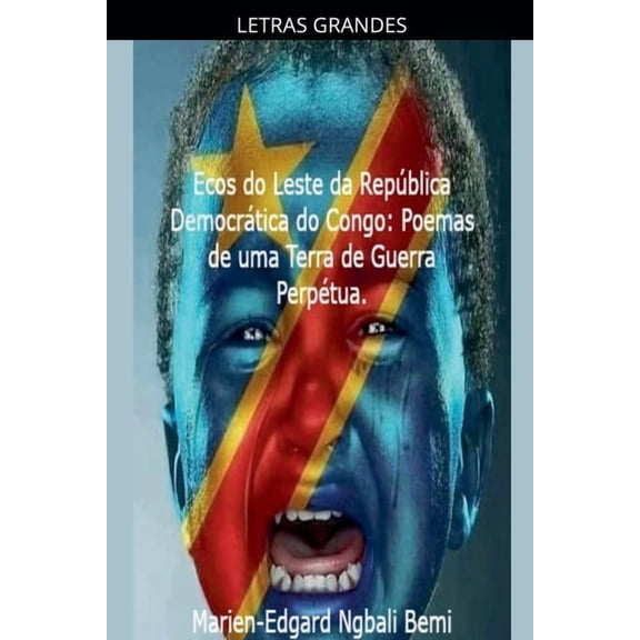 Ecos do Leste da Repblica Democrtica do Congo: Poemas de uma Terra de Guerra Perptua., (Paperback)