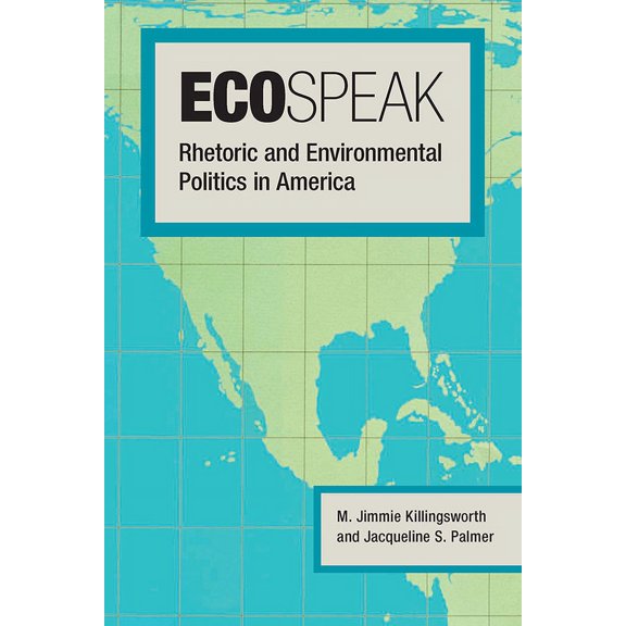 Ecospeak : Rhetoric and Environmental Politics in America (Paperback)
