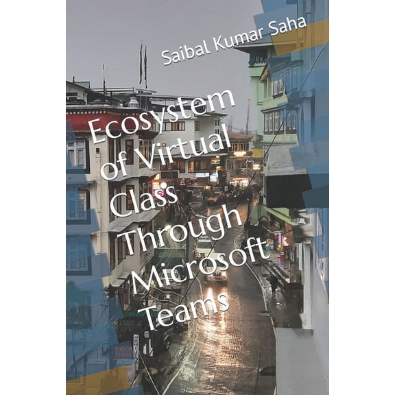 Ecosystem of Virtual Class Through Microsoft Teams, (Paperback)