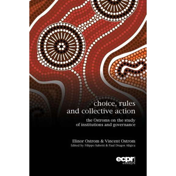 Ecpr Essays: Choice, Rules and Collective Action: The Ostroms on the Study of Institutions and Governance (Paperback)