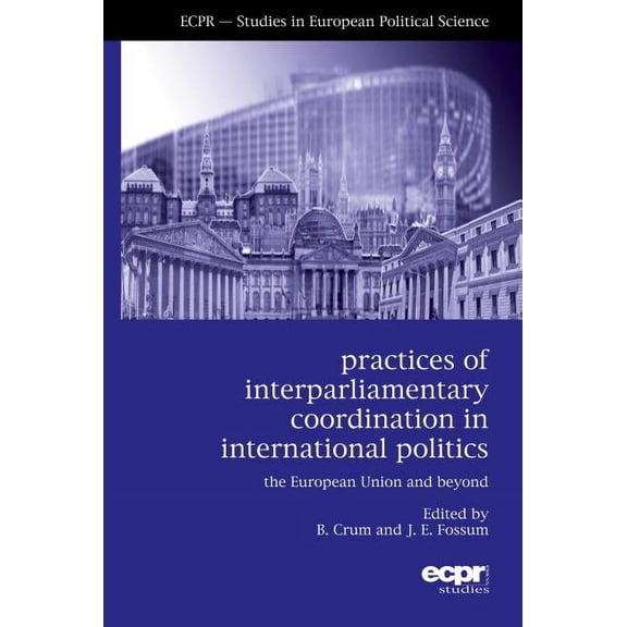 Ecpr Studies in European Politics: Practices of Interparliamentary Coordination in International Politics: The European Union and Beyond (Hardcover)