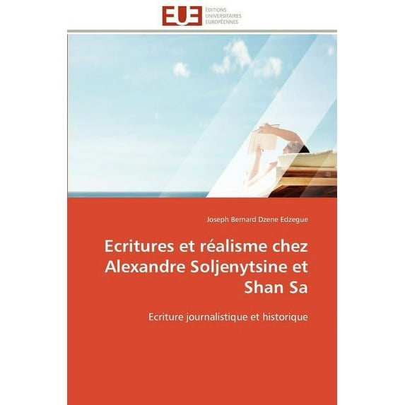 Ecritures Et Rïalisme Chez Alexandre Soljenytsine Et Shan Sa (Paperback)