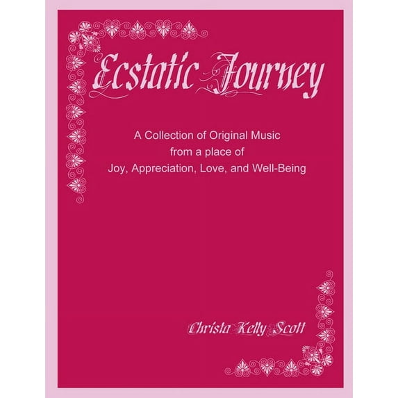 Ecstatic Journey: A Collection of Original Music from a place of Joy, Appreciation, Love, and Well-Being, (Paperback)