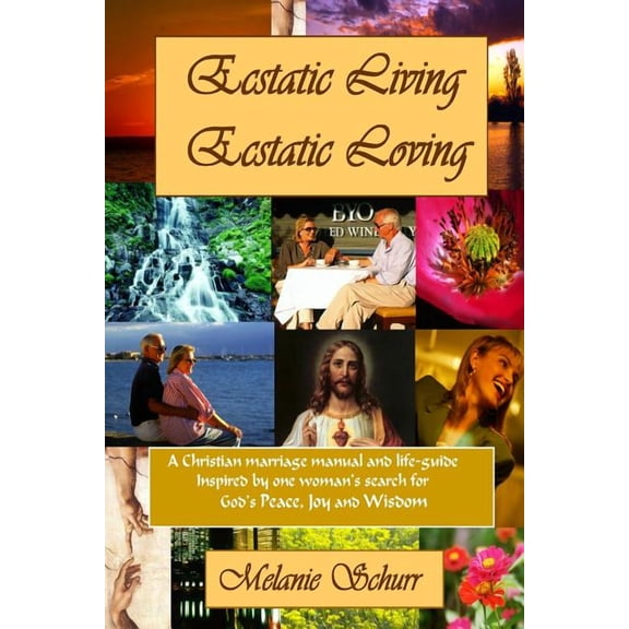 Ecstatic Living/Ecstatic Loving: A Christian marriage manual & life-guide (Paperback)