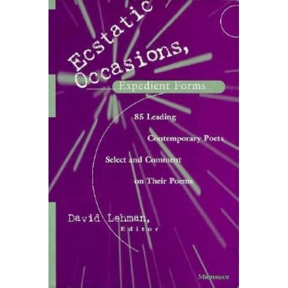 Ecstatic Occasions, Expedient Forms: 85 Leading Contemporary Poets Select and Comment on Their Poems, (Paperback)