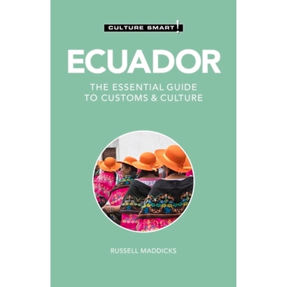 Pre-Owned Ecuador - Culture Smart!: The Essential Guide to Customs & Culture (Paperback) 1787023001 9781787023000
