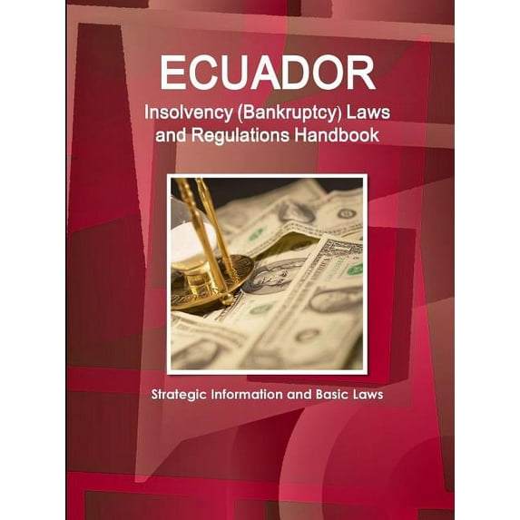 Ecuador Insolvency (Bankruptcy) Laws and Regulations Handbook - Strategic Information and Basic Laws