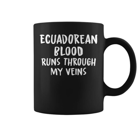 Ecuadorean Blood Runs Through My Veins Novelty Word Coffee Mugs