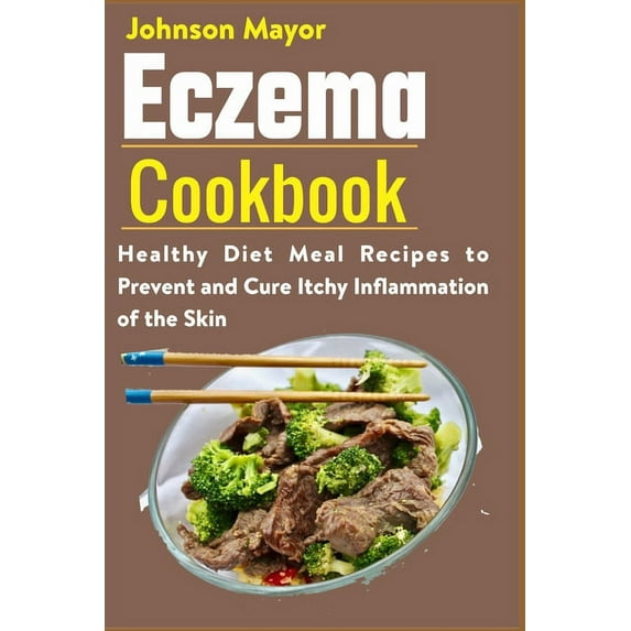 Eczema Cookbook: Healthy Diet Meal Recipes to Prevent and Cure Itchy Inflammation of the Skin (Paperback)