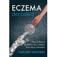 thumbnail image 1 of Eczema Decoded: How to Rescue Yourself or Your Children from Atopic Dermatitis (Paperback), 1 of 1